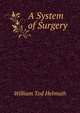 A System of Surgery, William Tod Helmuth 