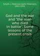 God and the war and "the men who died in battle". Some lessons of the present crisis, Smyth, J. Paterson (John Paterson), 1852-1932 