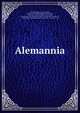 Alemannia, Anton Birlinger , Fridrich Pfaff , Gesellschaft f?r Bef?rderung des Geschichts-, Altertums - und Volkskunde von Freiburg, dem Breisgau und den angrenzenden Landschaften, Freiburg i. B., Gesellschaft f?r Bef?rderung des Geschichts-, Altertums - 