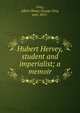 Hubert Hervey, student and imperialist; a memoir, Grey, Albert Henry George Grey, earl, 1851- 