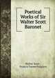 Poetical Works of Sir Walter Scott Baronet, Scott Walter 