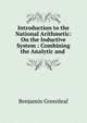 Introduction to the National Arithmetic: On the Inductive System : Combining the Analytic and ., Benjamin Greenleaf 
