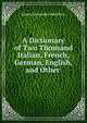 A Dictionary of Two Thousand Italian, French, German, English, and Other ., James Alexander Hamilton 