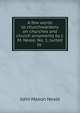A few words to churchwardens on churches and church ornaments by J.M. Neale. No. 1, suited to ., John Mason Neale 