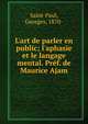 L'art de parler en public; l'aphasie et le langage mental. Pr?f. de Maurice Ajam, Saint-Paul, Georges, 1870- 
