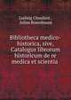 Bibliotheca medico-historica, sive, Catalogus librorum historicum de re medica et scientia ., Ludwig Choulant , Julius Rosenbaum 