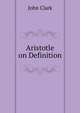 Aristotle on Definition, John Clark 