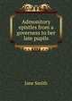 Admonitory epistles from a governess to her late pupils, Jane Smith 