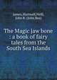 The Magic jaw bone : a book of fairy tales from the South Sea Islands, James, Hartwell,Neill, John R. (John Rea) 
