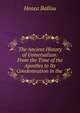 The Ancient History of Universalism: From the Time of the Apostles to Its Condemnation in the ., Ballou, Hosea 