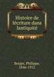 Histoire de lecriture dans lantiquite, Berger, Philippe, 1846-1912 