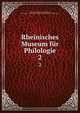 Rheinisches Museum fr Philologie. 2, Rheinisches Museum f?r Philologie, Geschichte und Griechische Philosophie,Museum f?r Philologie 