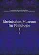 Rheinisches Museum fr Philologie. 1, Rheinisches Museum f?r Philologie, Geschichte und Griechische Philosophie,Museum f?r Philologie 