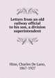 Letters from an old railway official to his son, a division superintendent, Hine, Charles De Lano, 1867-1927 