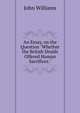 An Essay, on the Question "Whether the British Druids Offered Human Sacrifices.", Williams, John 