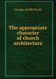 The appropriate character of church architecture, George Ayliffe Poole 