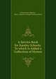 A Service Book for Sunday Schools: To which is Added a Collection of Hymns, Charlestown (Boston , Mass.). Boylston Chapel Sunday School 