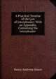 A Practical Treatise of the Law of Interpleader: With an Appendix, Containing the Interpleader ., Henry Andrews Simon 