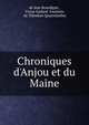 Chroniques d'Anjou et du Maine, de Jean Bourdign? , Victor Godard -Faultrier, de Th?odore Quatrebarbes 