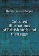 Coloured illustrations of British birds and their eggs, Henry Leonard Meyer 