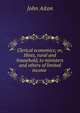 Clerical economics; or, Hints, rural and household, to ministers and others of limited income ., John Aiton 