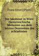 Der Jakobiner in Wien: Oesterreichische Memoiren aus dem letzten Dezennium des achtzehnten ., Franz Ernst] [Pipitz 