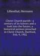 Christ Church parish--a century of its history and a look into the future; a historical sermon preached in Christ Church, Hartford, Feb. 9, 1902, Lilienthal, Hermann 