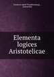 Elementa logices Aristotelicae., Friedrich Adolf Trendelenburg , Aristoteles 