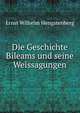 Die Geschichte Bileams und seine Weissagungen, Hengstenberg Ernst Wilhelm 
