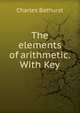 The elements of arithmetic. With Key, Charles Bathurst 