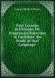 Easy Lessons in Chinese, Or, Progressive Exercises to Facilitate the Study of that Language ., Samuel Wells Williams 