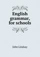English grammar, for schools, John Lindsay 