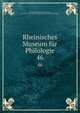 Rheinisches Museum fr Philologie. 46, Rheinisches Museum f?r Philologie, Geschichte und Griechische Philosophie,Museum f?r Philologie 