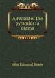 A record of the pyramids: a drama, John Edmund Reade 