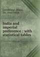 India and imperial preference : with statistical tables, Lethbridge, Roper, Sir, 1840-1919 