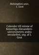 Calender till minne af Kejserliga Alexanders-universitetets andra secularfest, utg. af J. Grot, Helsingfors univ, J . Grot 
