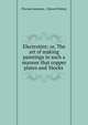Electrotint; or, The art of making paintings in such a manner that copper plates and 'blocks ., Thomas Sampson , Edward Palmer 