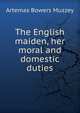 The English maiden, her moral and domestic duties, Artemas Bowers Muzzey 