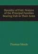 Heraldry of Fish: Notices of the Principal Families Bearing Fish in Their Arms, Thomas Moule 