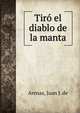 Tiro el diablo de la manta, Arenas, Juan J. de 