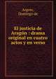 El justicia de Aragon : drama original en cuatro actos y en verso, Argote, Domingo de 