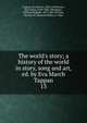 The world's story; a history of the world in story, song and art, ed. by Eva March Tappan, Eva March Tappan 