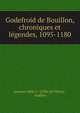 Godefroid de Bouillon, chroniques et legendes, 1095-1180, Jacques Albin S . Collin de Plancy , Godfrey 