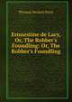 Ernnestine de Lacy, Or, The Robber's Foundling: Or, The Robber's Foundling ., Thomas Peckett Prest 