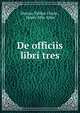 De officiis libri tres, Marcus Tullius Cicero 