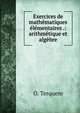 Exercices de mathematiques elementaires .: arithmetique et algebre, O. Terquem 