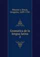 Gramatica de la lengua latina. 2, Mayans y Siscar, Gregorio, 1699-1781 