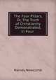 The Four Pillars, Or, The Truth of Christianity Demonstrated, in Four ., Harvey Newcomb 