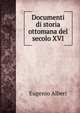 Documenti di storia ottomana del secolo XVI., Eugenio Alberi 