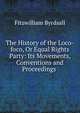 The History of the Loco-foco, Or Equal Rights Party: Its Movements, Conventions and Proceedings ., Fitzwilliam Byrdsall 